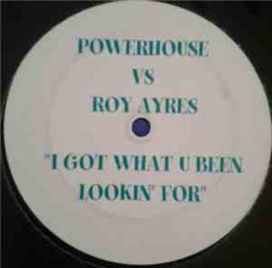 Powerhouse Vs Roy Ayres - I Got What U Been Lookin' For