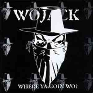 Wojack - Where Ya Goin Wo?