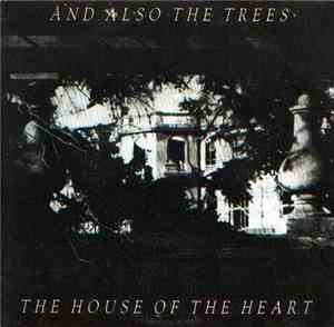 And Also The Trees - The House Of The Heart