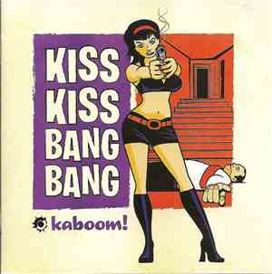 Kiss Kiss Bang Bang  - Kaboom!