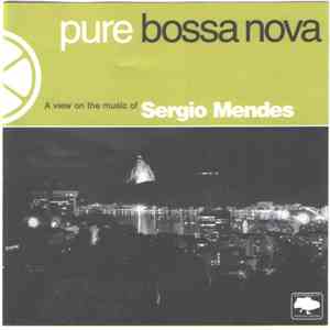 Sergio Mendes - Pure Bossa Nova - A View On The Music Of  Sergio Mendes