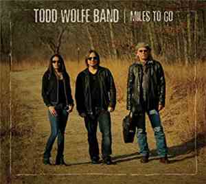 Todd Wolfe Band - Miles To Go