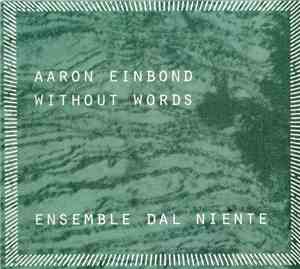 Aaron Einbond / Ensemble Dal Niente - Without Words