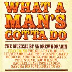 Andrew Horabin - What A Man's Gotta Do: The Musical By Andrew Horabin