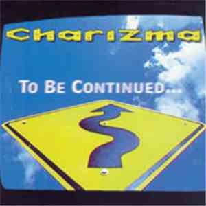 Charizma  - To Be Continued...