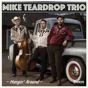 Mike Teardrop Trio - Hangin' Around