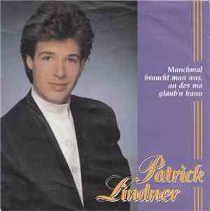 Patrick Lindner - Manchmal Braucht Man Was, An Des Ma Glaub'n Kann