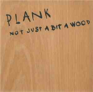Plank  - Not Just A Bit A Wood