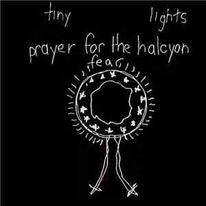 Tiny Lights - Prayer For The Halcyon Fear
