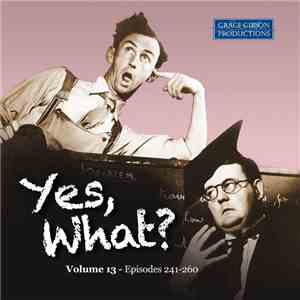 Various - Yes, What? - Volume 13 (Episodes 241-260)