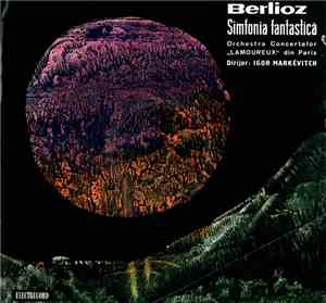 Berlioz - Orchestra Concertelor „Lamoureux“ din Paris Dirijor : Igor Markév ...