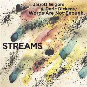 Jarrett Gilgore & Deric Dickens, Words Are Not Enough - Streams