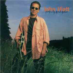 John Hiatt - Perfectly Good Guitar