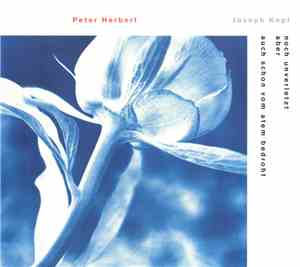 Peter Herbert, Joseph Kopf - Noch Unverletzt Aber Auch Schon Vom Atem Bedro ...