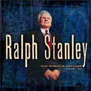 Ralph Stanley - Old Songs & Ballads Volume Two