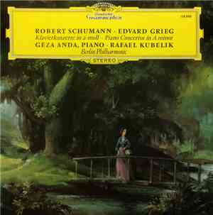 Robert Schumann ∙ Edvard Grieg, Géza Anda ∙ Rafael Kubelik, Berliner Philha ...