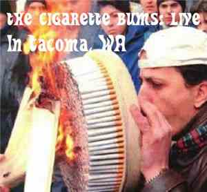 The Cigarette Bums - Live In Tacoma: Nothing But The Hits