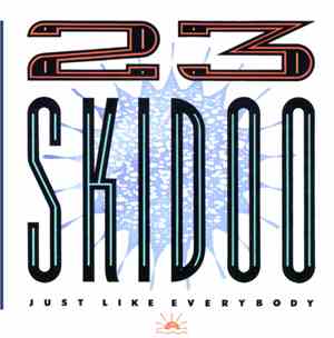 23 Skidoo - Just Like Everybody
