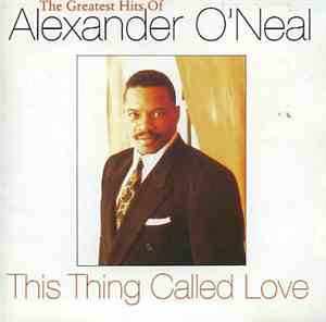 Alexander O'Neal - This Thing Called Love - The Greatest Hits Of Alexander  ...