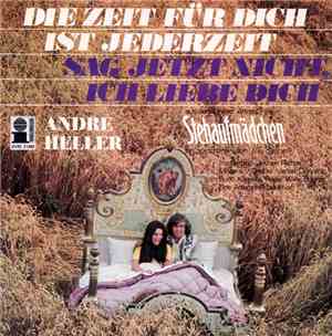 Andre Heller - Die Zeit Für Dich Ist Jederzeit / Sag Jetzt Nicht, Ich Liebe ...