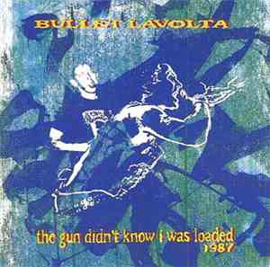 Bullet LaVolta - The Gun Didn't Know I Was Loaded 1987