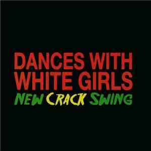 Dances With White Girls - New Crack Swing