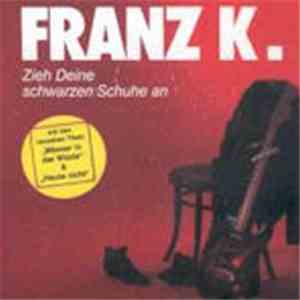 Franz K. - Zieh Deine Schwarzen Schuhe An