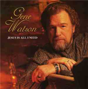 Gene Watson - Jesus Is All I Need