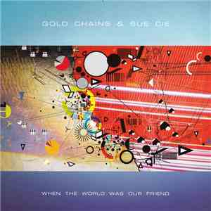 Gold Chains & Sue Cie - When The World Was Our Friend