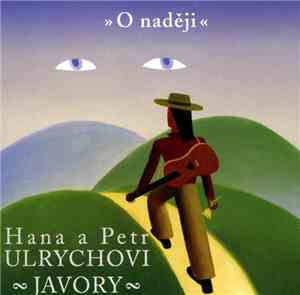 Hana A Petr Ulrychovi, Javory - » O Naději «