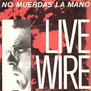 Live Wire  - No Muerdas La Mano