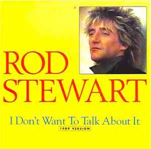 Rod Stewart - I Don't Want To Talk About It (1989 Version)