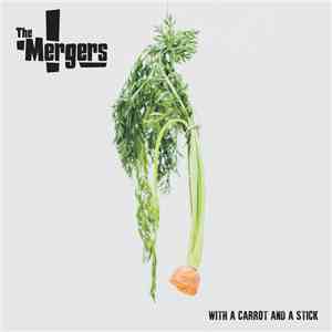 The Mergers  - With A Carrot And A Stick