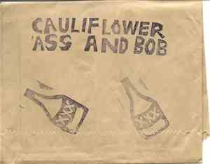 Cauliflower Ass And Bob - Songs In The Key Of Drunk... The Wretchedest Hits ...