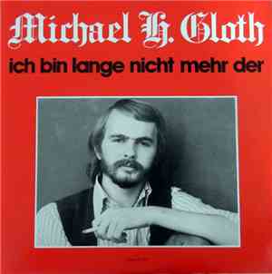 Michael H. Gloth - Ich Bin Lange Nicht Mehr Der