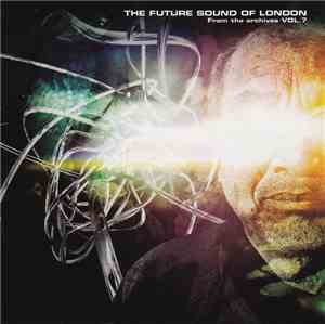 The Future Sound Of London - From The Archives Vol.7