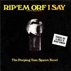 The Peeping Tom Spasm Band - Rip'Em Orf I Say