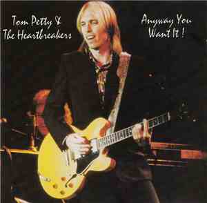 Tom Petty & The Heartbreakers - Anyway You Want It!