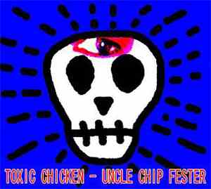 Toxic Chicken - Uncle Chip Fester