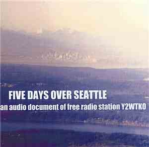 Various - Five Days Over Seattle - An Audio Document Of Free Radio Station  ...