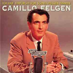 Camillo Felgen - Ich Hab' Ehrfurcht Vor Schneeweissen Haaren