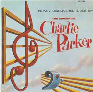 Charlie Parker - Newly Discovered Sides By The Immortal Charlie Parker