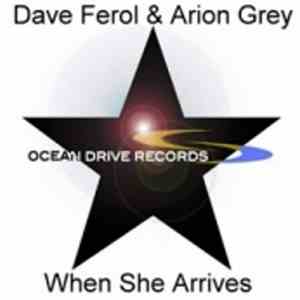 Dave Ferol & Arion Grey - When She Arrives