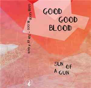 Good Good Blood - Sun Of A Gun