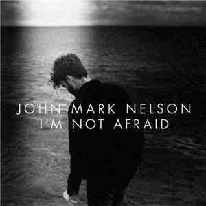 John Mark Nelson - I'm Not Afraid