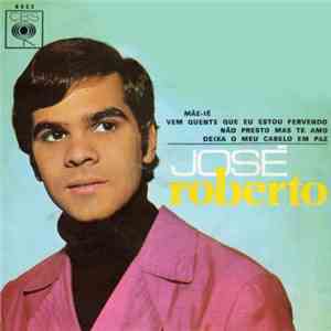 José Roberto  - Mãe-Ié / Vem Quente Que Eu Estou Fervendo / Não Presto Mas  ...
