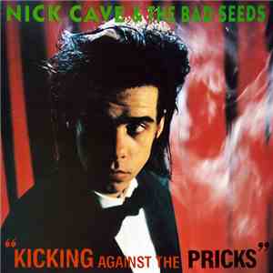 Nick Cave & The Bad Seeds - Kicking Against The Pricks