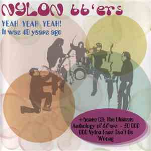 Nylon 66'ers - Yeah Yeah Yeah! - It Was 40 Years Ago / The Ultimate Antholo ...