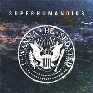 Superhumanoids - I Wanna Be Sedated