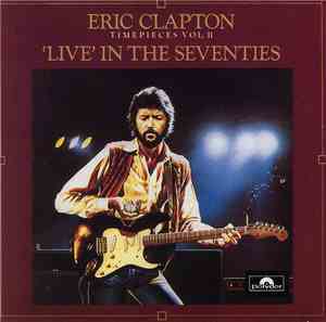 Eric Clapton - Timepieces Vol. II - 'Live' In The Seventies